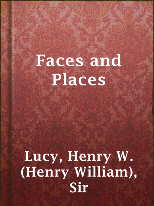 Title details for Faces and Places by Sir Henry W. (Henry William) Lucy - Available